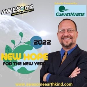 2022 – New Hope for the New Year – with Ron Kamen, EarthKind Energy Consulting